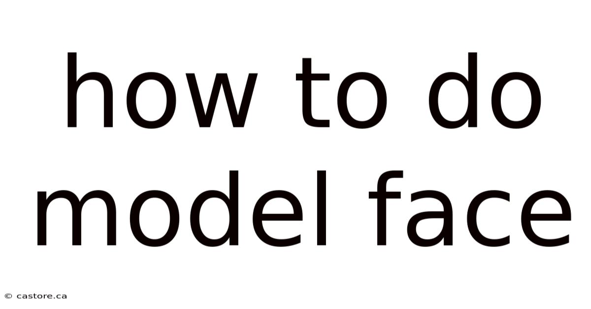 How To Do Model Face