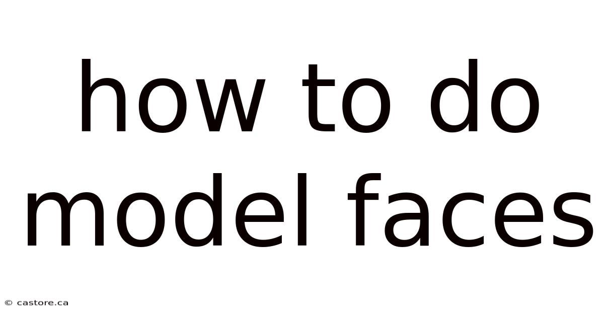 How To Do Model Faces