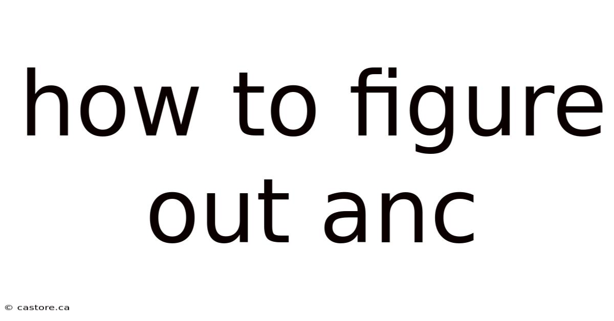 How To Figure Out Anc