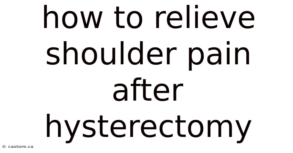 How To Relieve Shoulder Pain After Hysterectomy