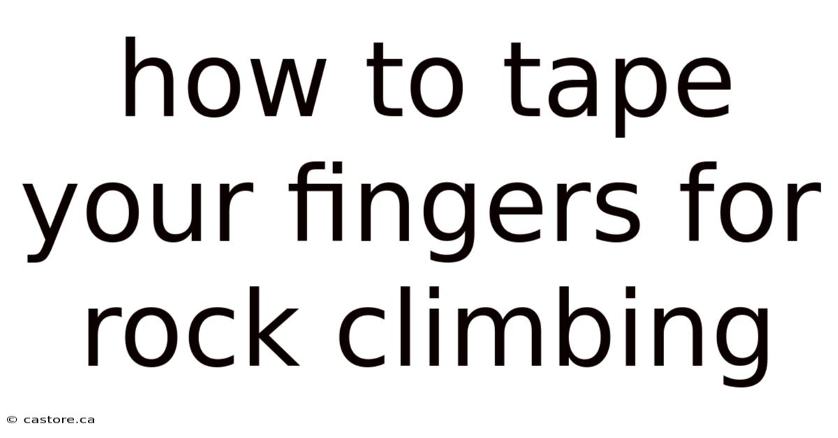 How To Tape Your Fingers For Rock Climbing