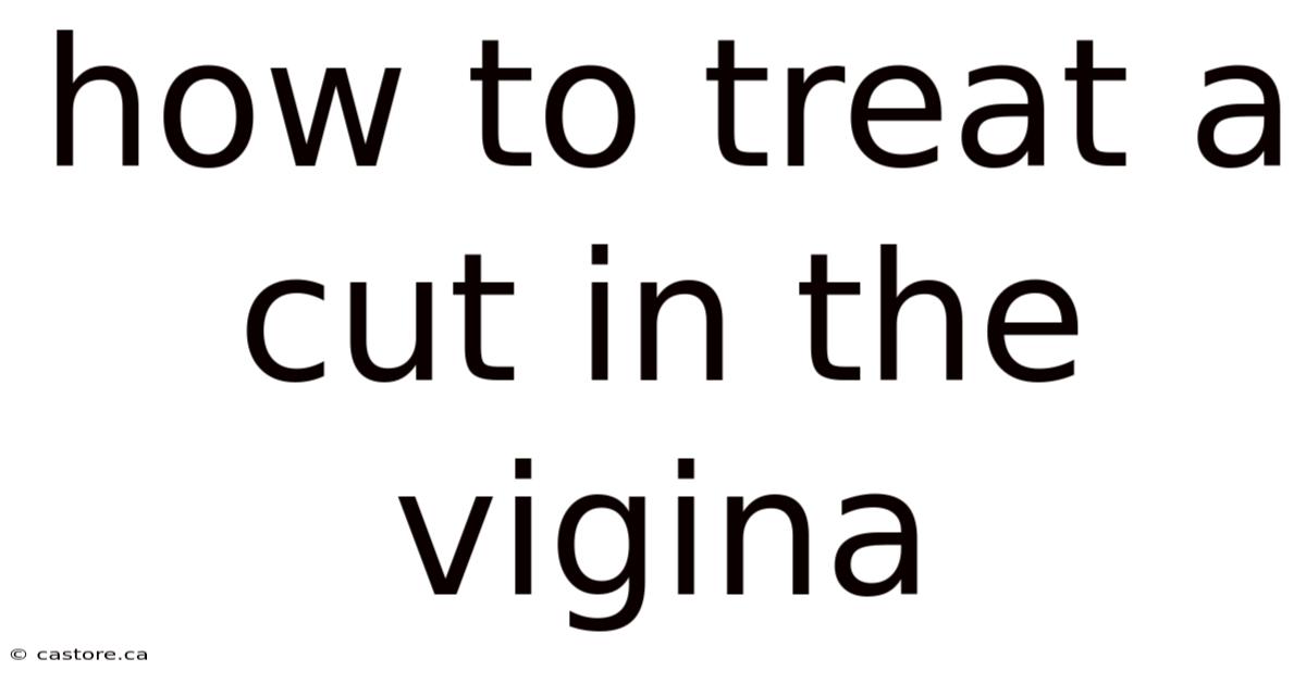 How To Treat A Cut In The Vigina