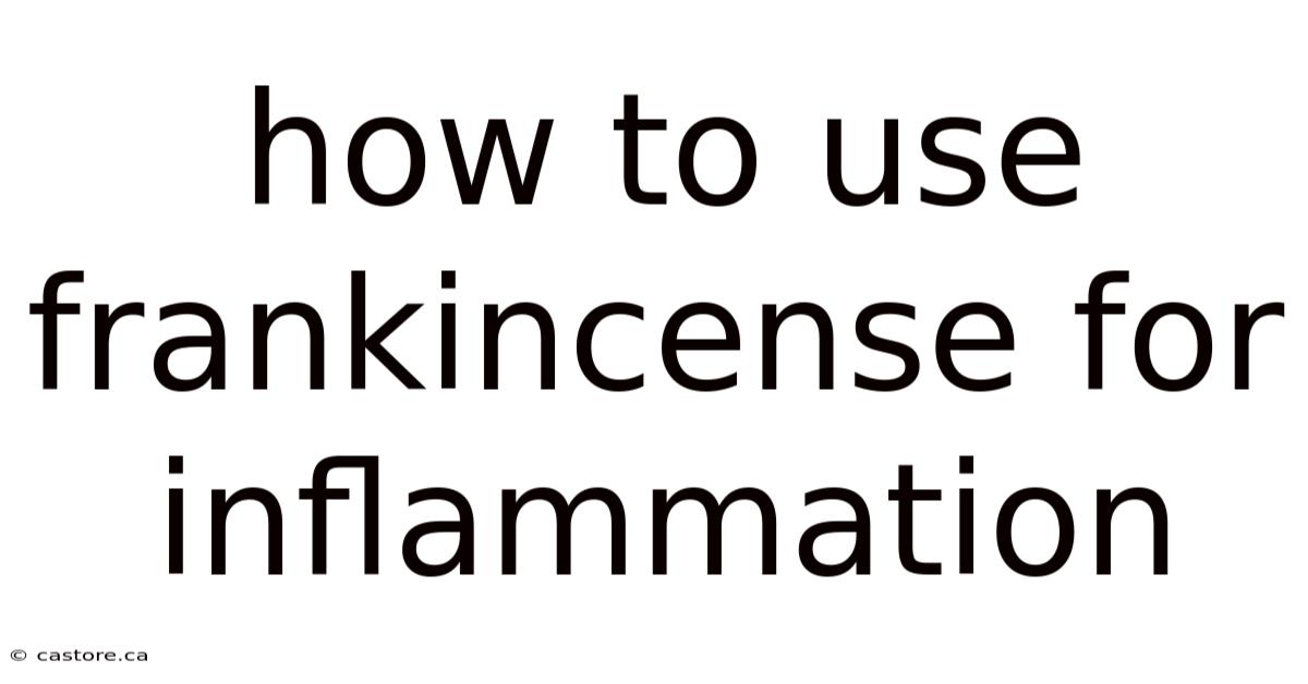 How To Use Frankincense For Inflammation