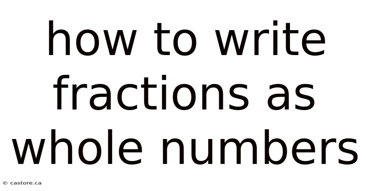 How To Write Fractions As Whole Numbers