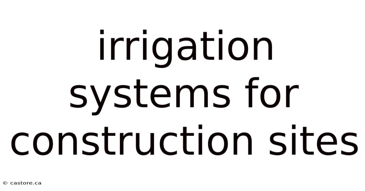 Irrigation Systems For Construction Sites
