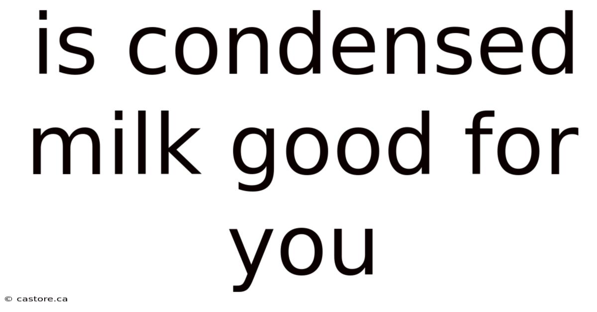 Is Condensed Milk Good For You