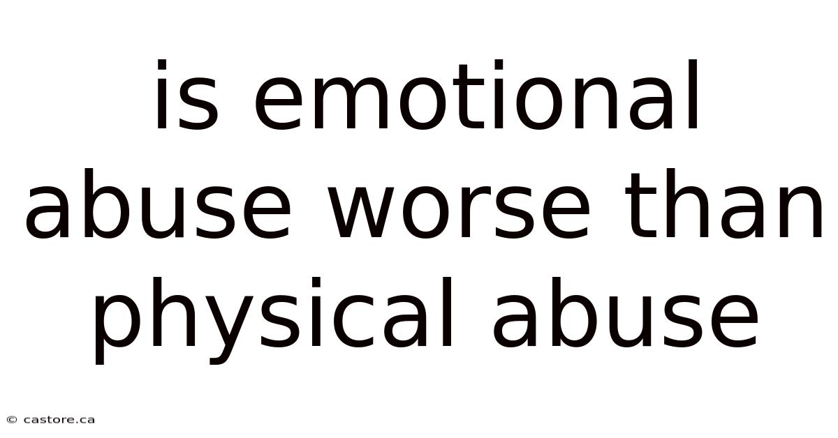 Is Emotional Abuse Worse Than Physical Abuse