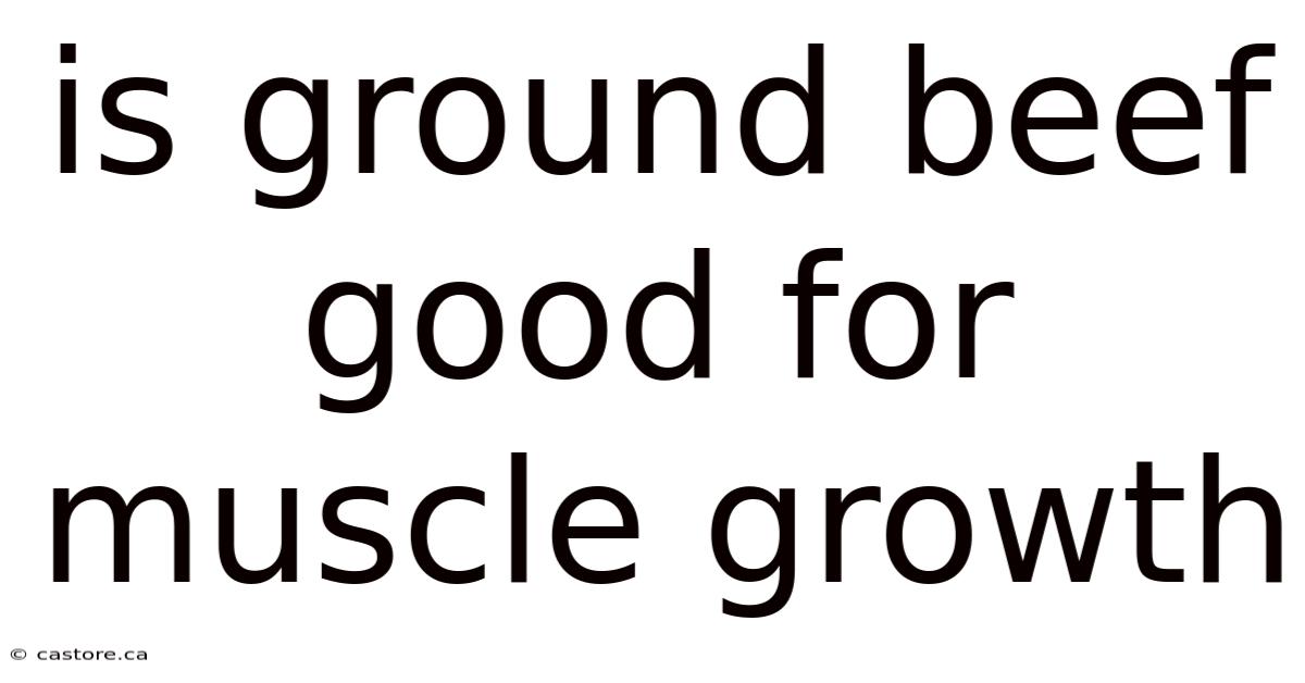 Is Ground Beef Good For Muscle Growth
