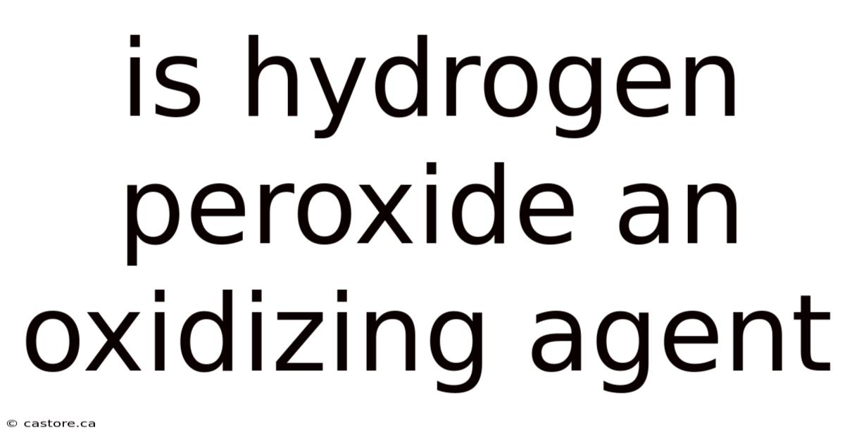 Is Hydrogen Peroxide An Oxidizing Agent