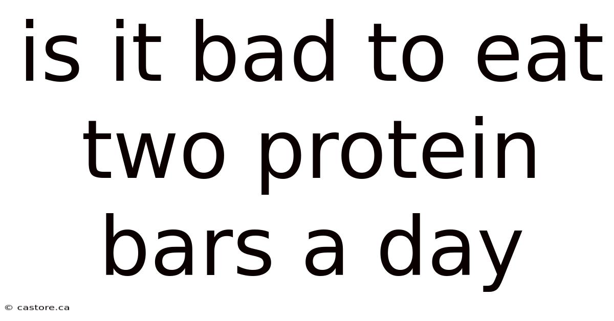 Is It Bad To Eat Two Protein Bars A Day