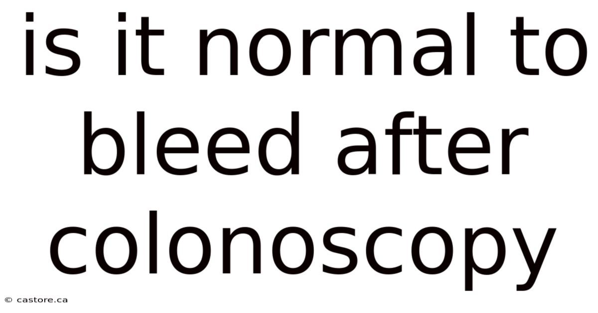 Is It Normal To Bleed After Colonoscopy