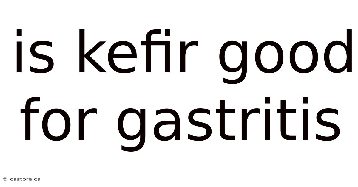 Is Kefir Good For Gastritis
