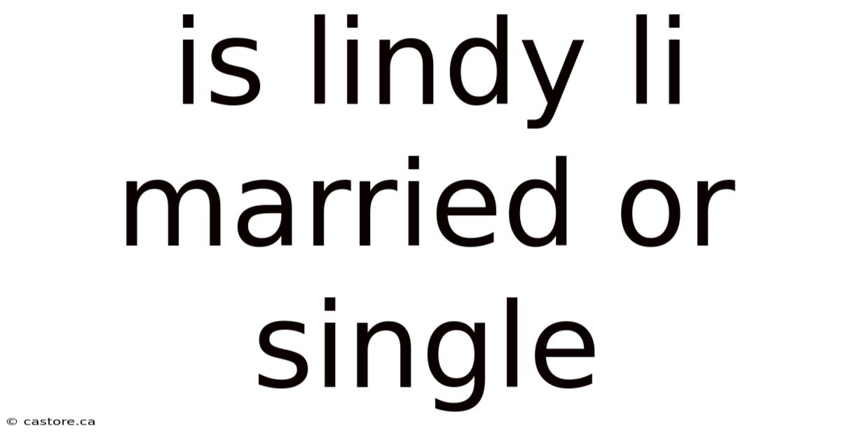 Is Lindy Li Married Or Single
