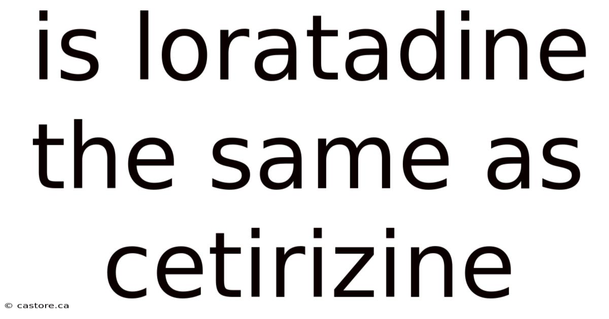 Is Loratadine The Same As Cetirizine
