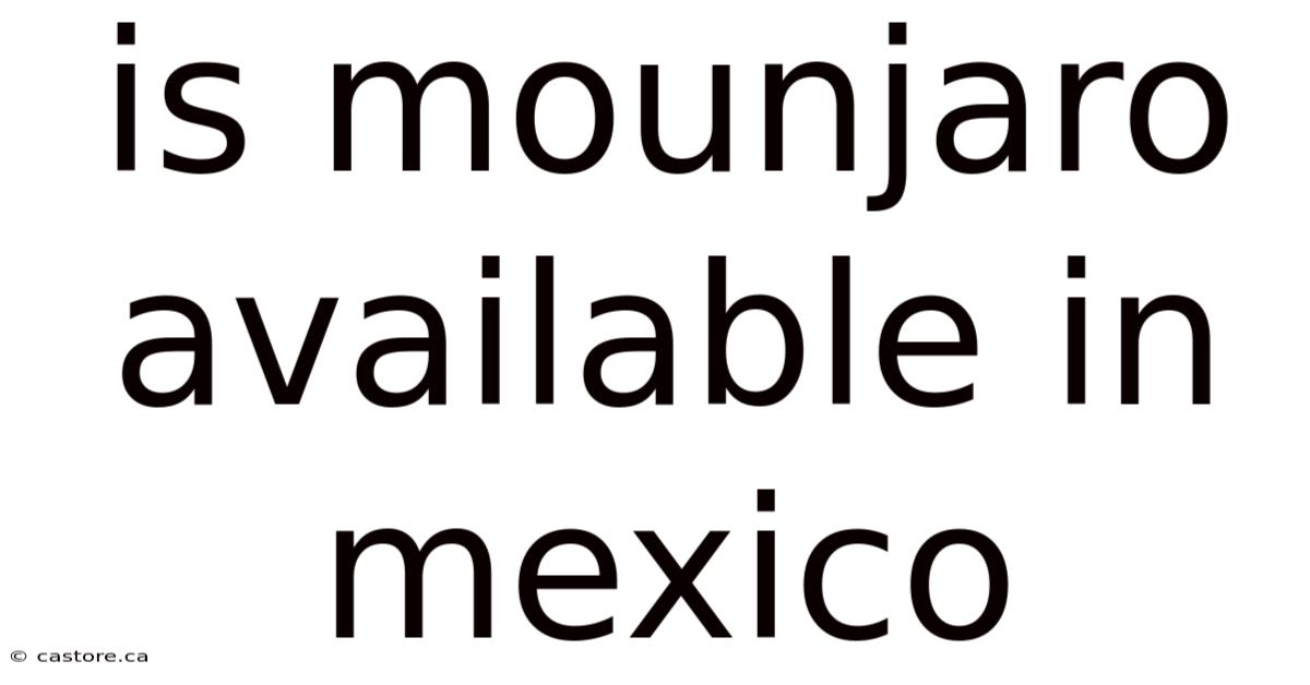 Is Mounjaro Available In Mexico