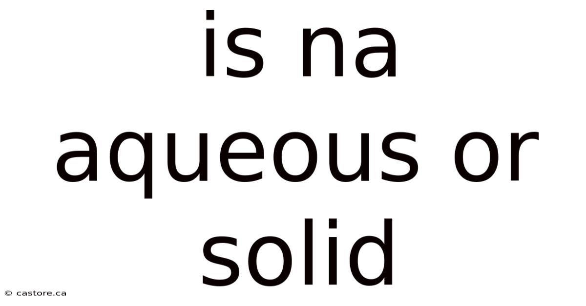 Is Na Aqueous Or Solid