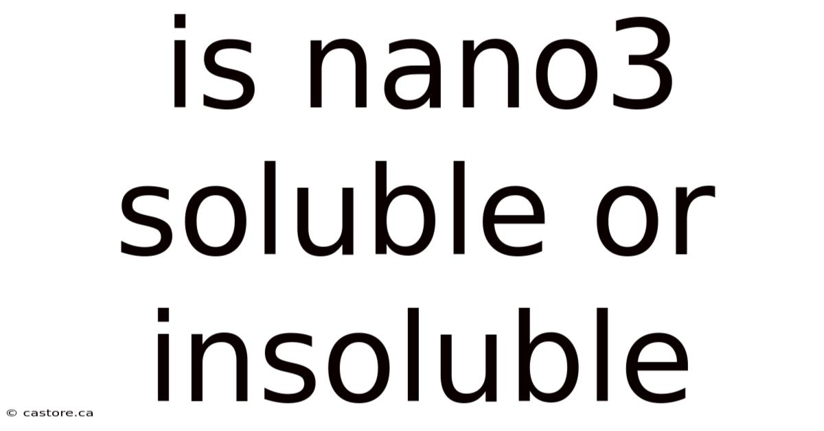 Is Nano3 Soluble Or Insoluble