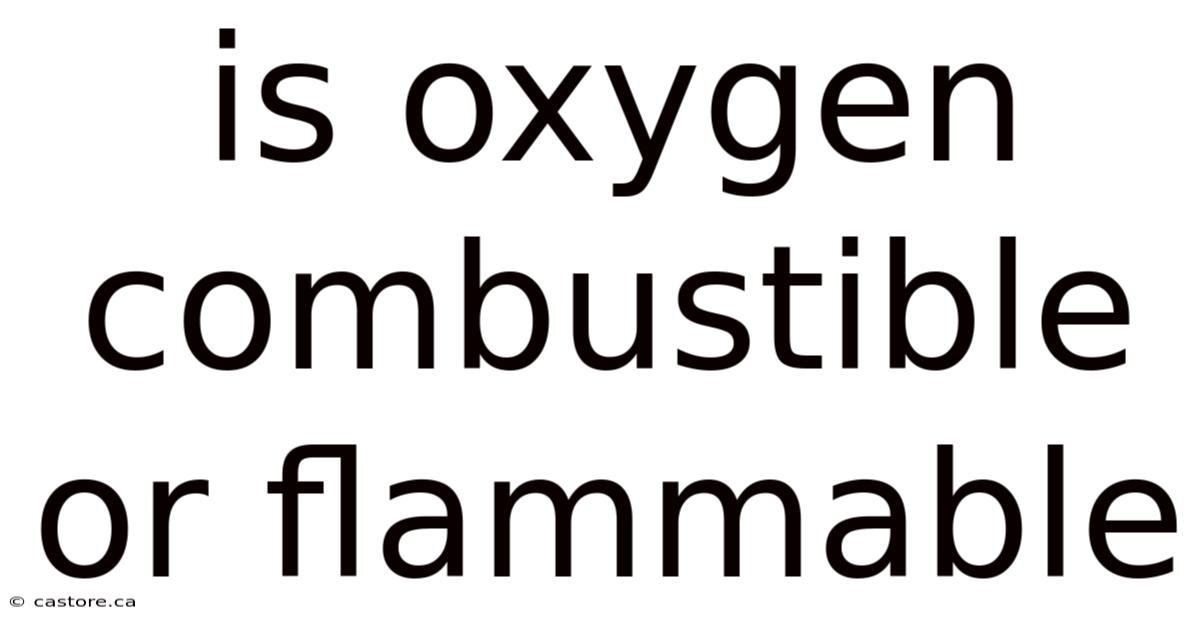 Is Oxygen Combustible Or Flammable