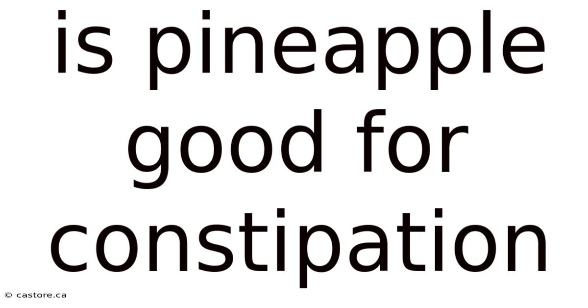 Is Pineapple Good For Constipation