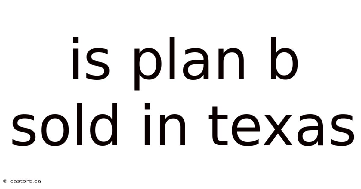 Is Plan B Sold In Texas