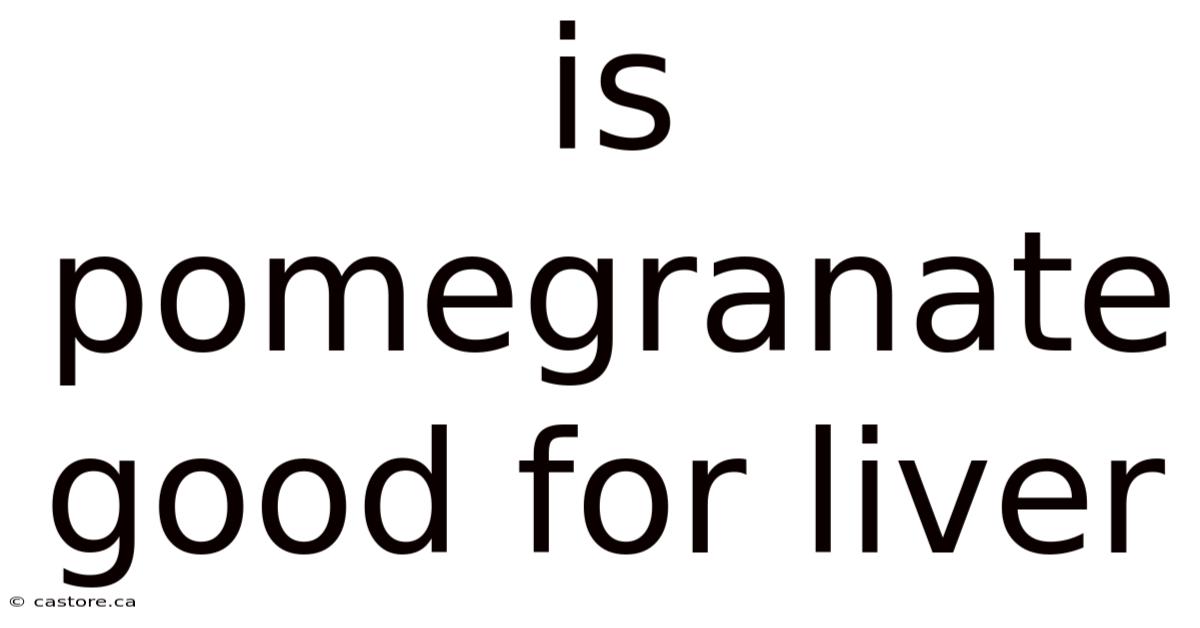 Is Pomegranate Good For Liver