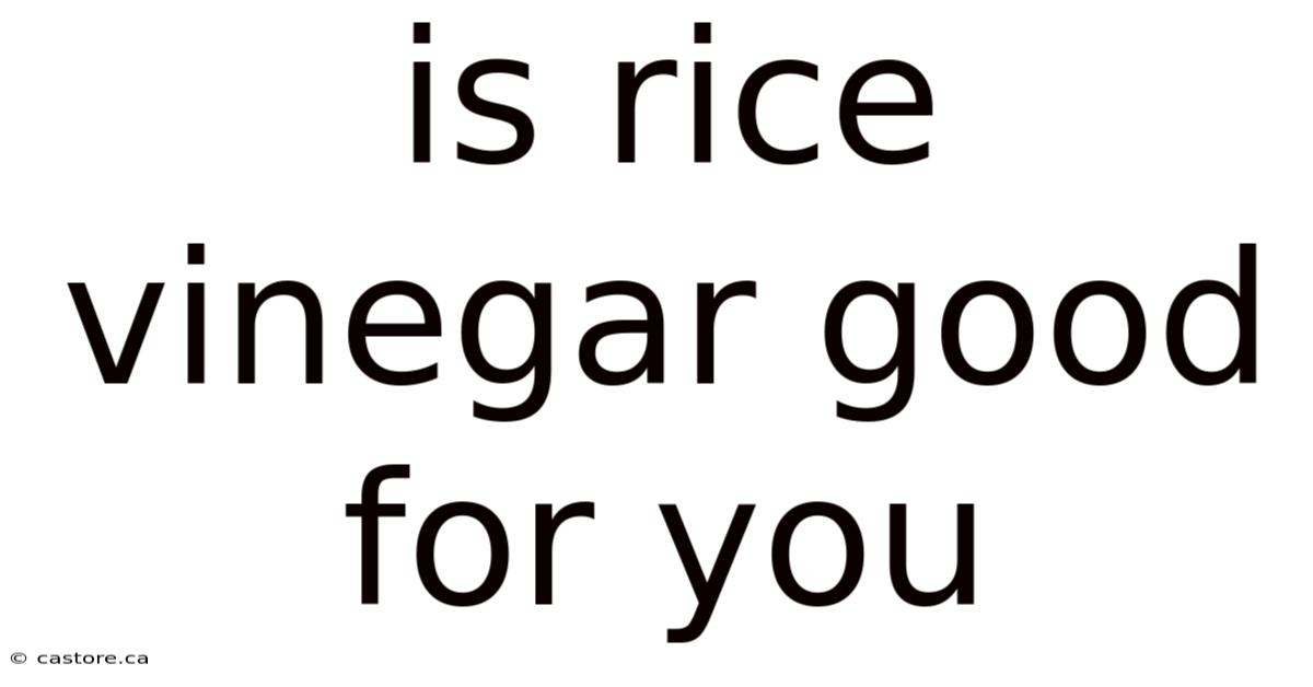 Is Rice Vinegar Good For You