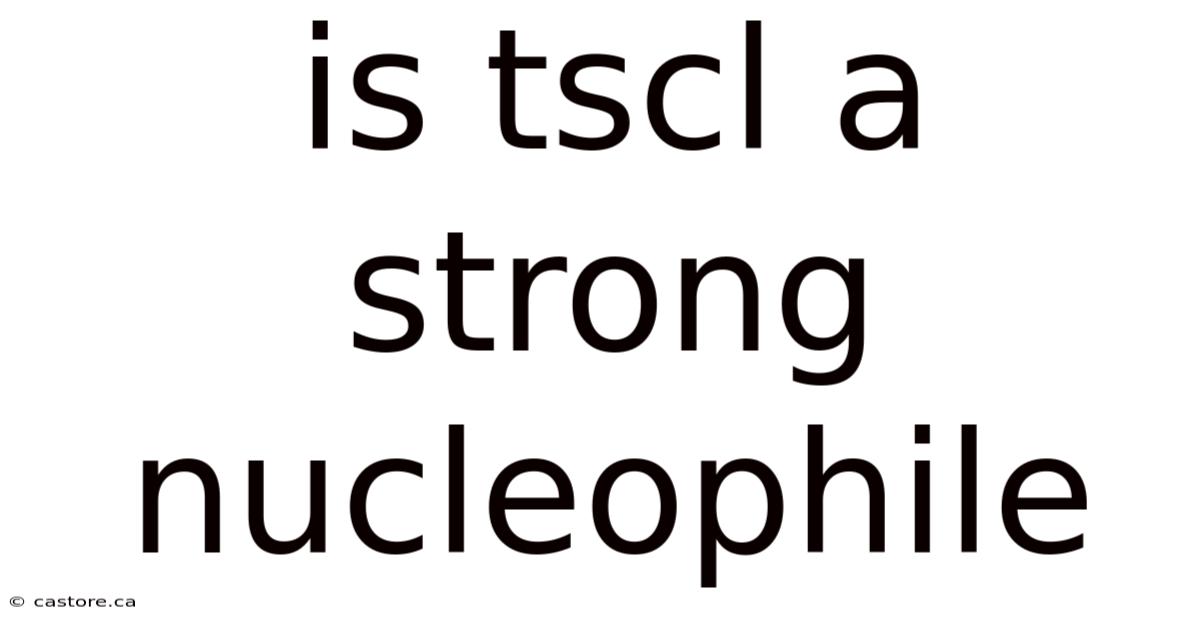 Is Tscl A Strong Nucleophile