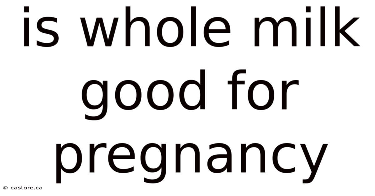 Is Whole Milk Good For Pregnancy