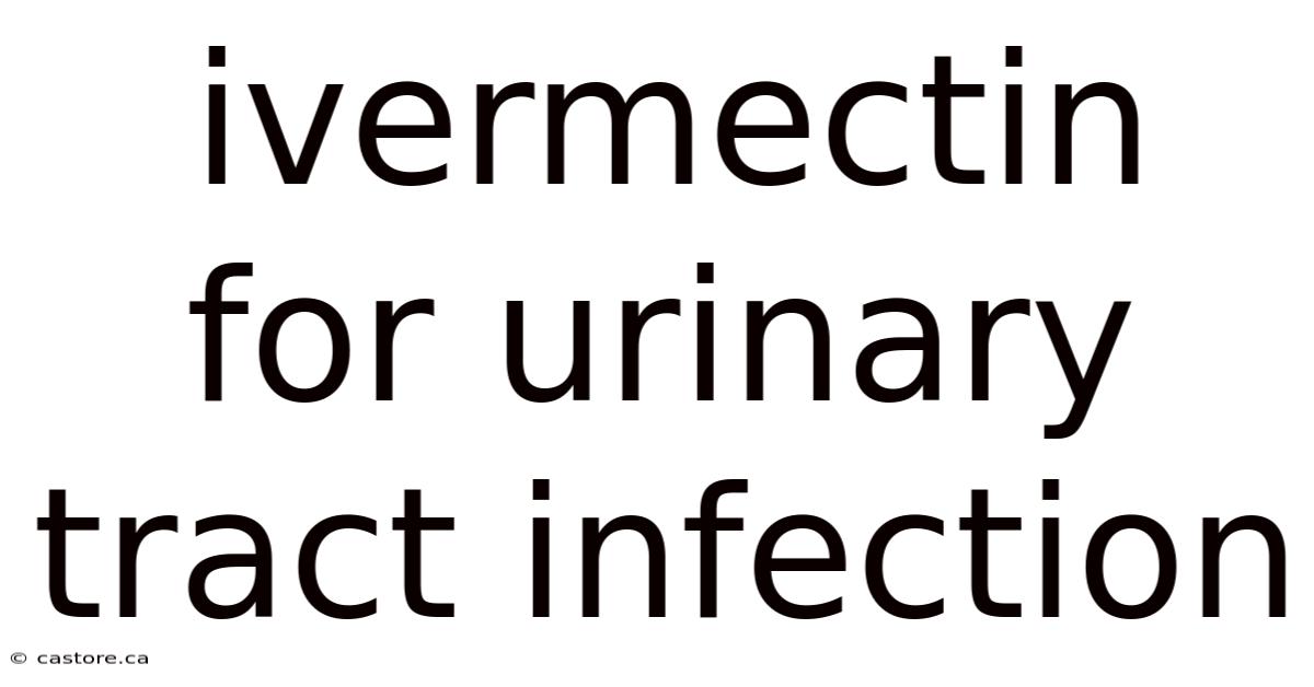 Ivermectin For Urinary Tract Infection