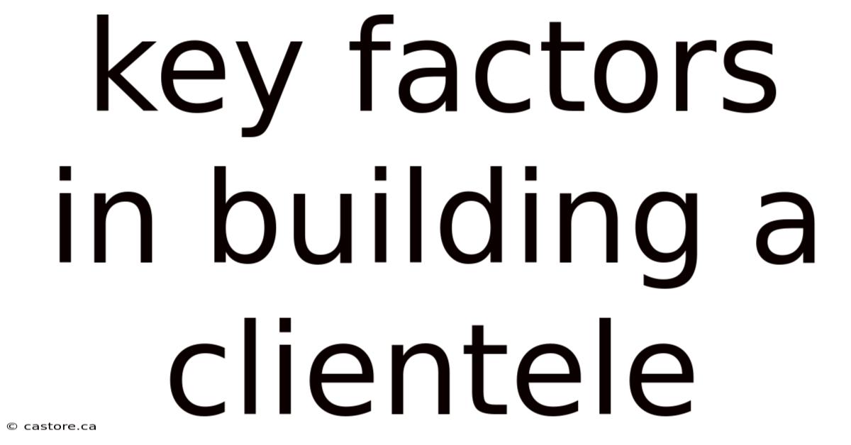 Key Factors In Building A Clientele
