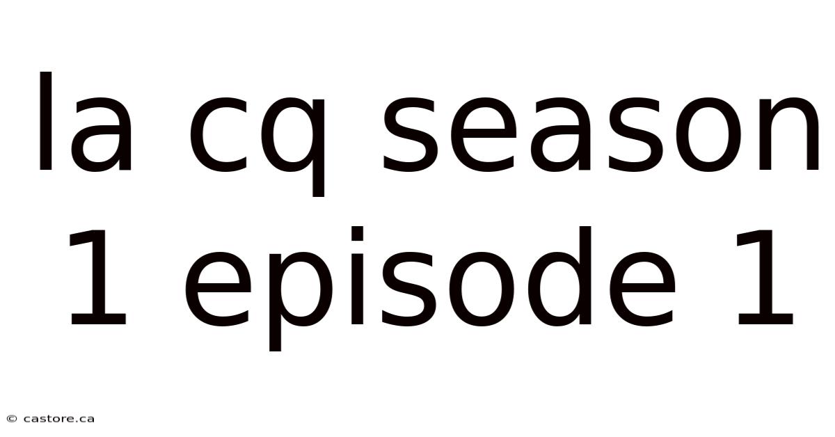 La Cq Season 1 Episode 1