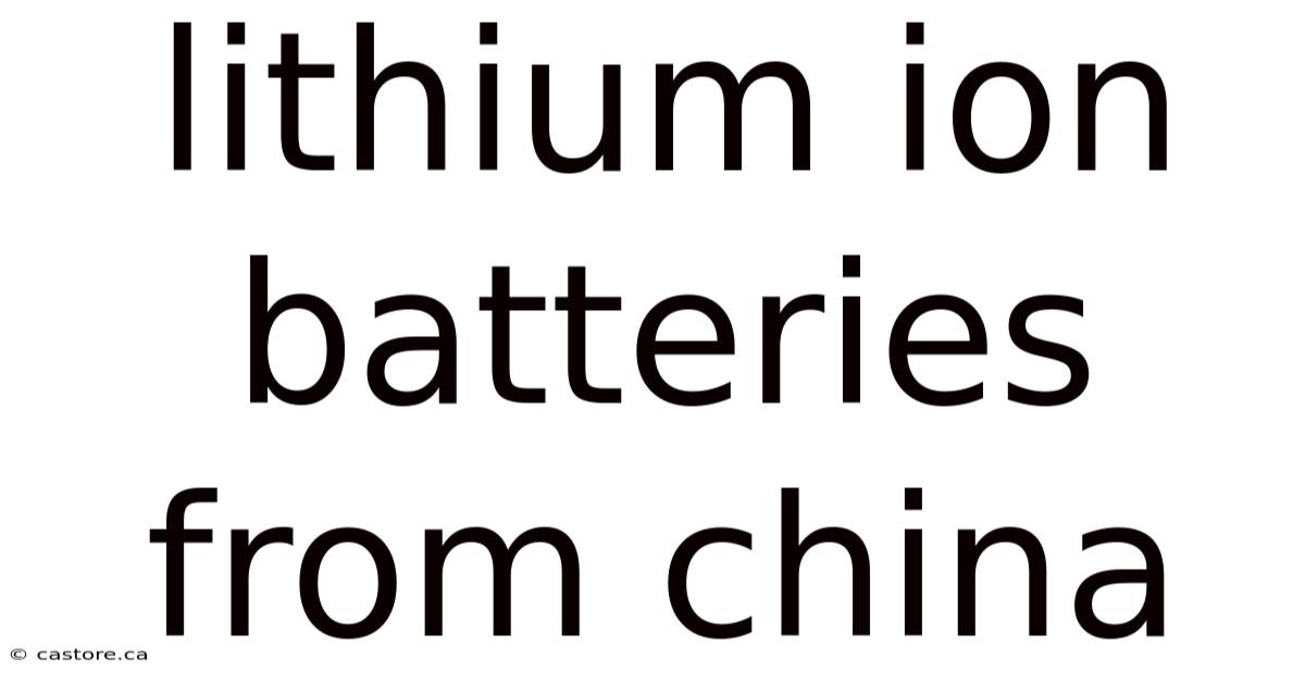 Lithium Ion Batteries From China