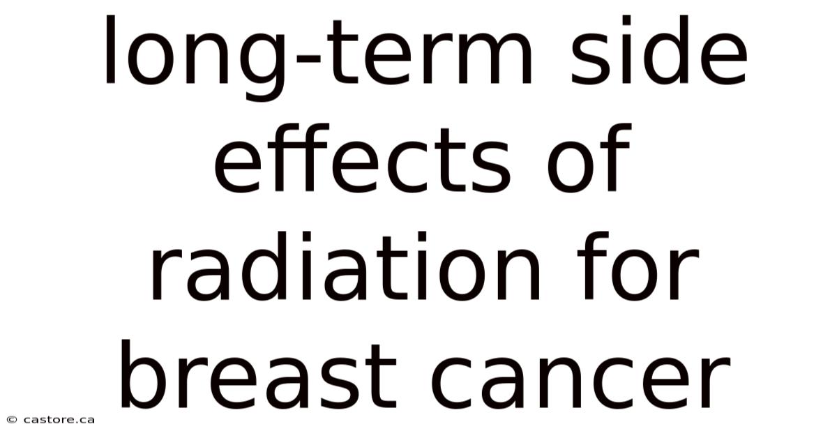 Long-term Side Effects Of Radiation For Breast Cancer
