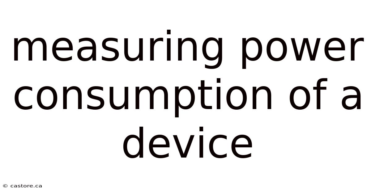 Measuring Power Consumption Of A Device