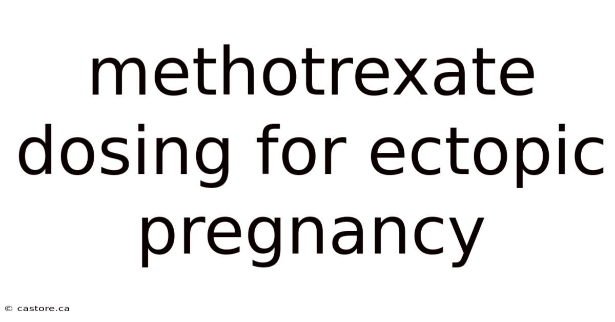 Methotrexate Dosing For Ectopic Pregnancy