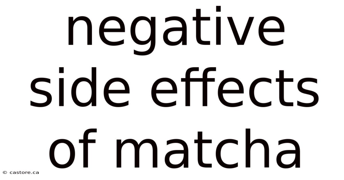 Negative Side Effects Of Matcha