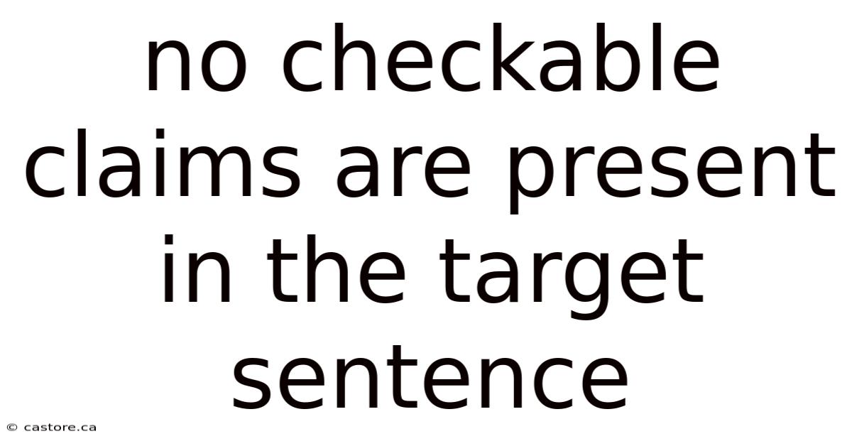 No Checkable Claims Are Present In The Target Sentence