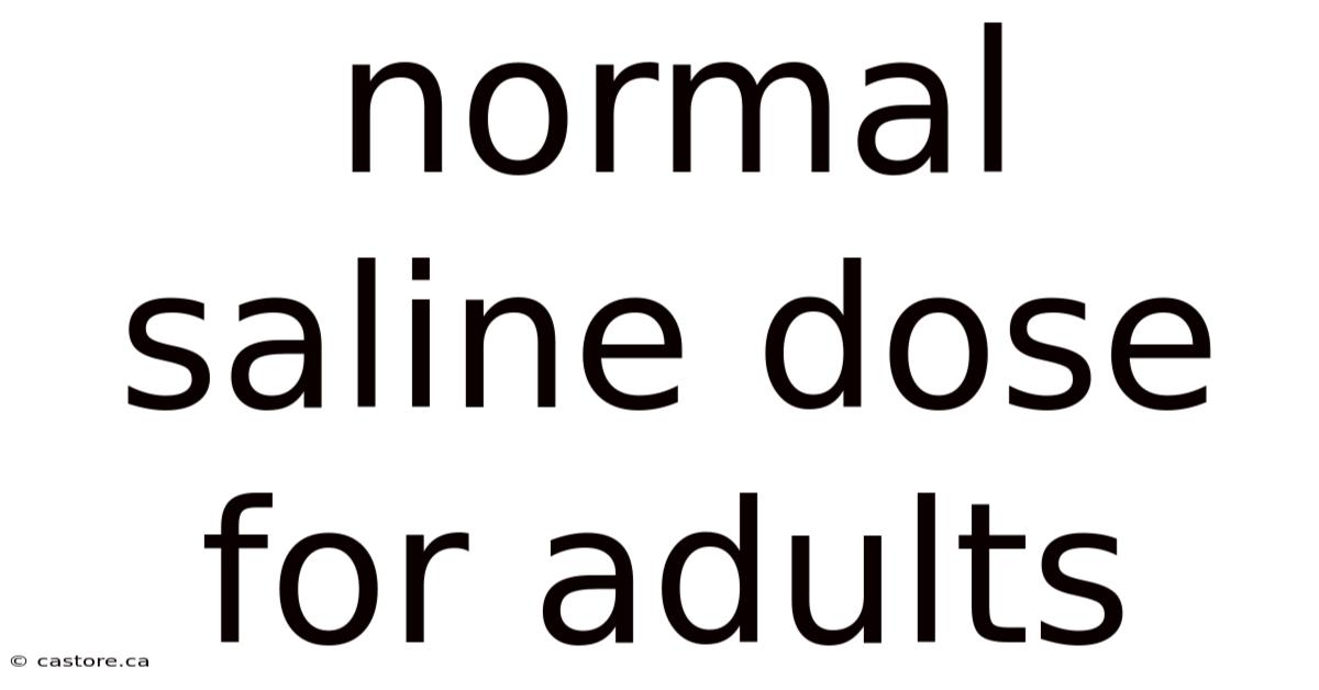 Normal Saline Dose For Adults