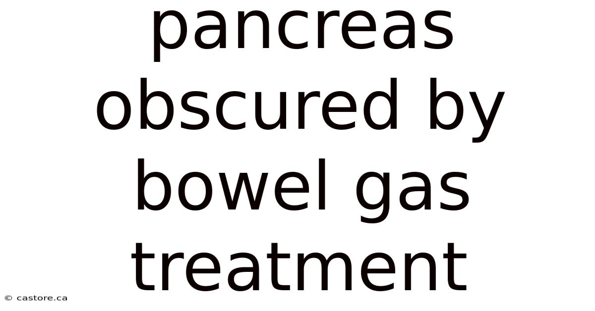 Pancreas Obscured By Bowel Gas Treatment