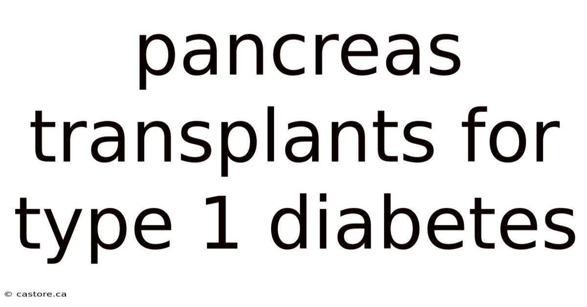 Pancreas Transplants For Type 1 Diabetes