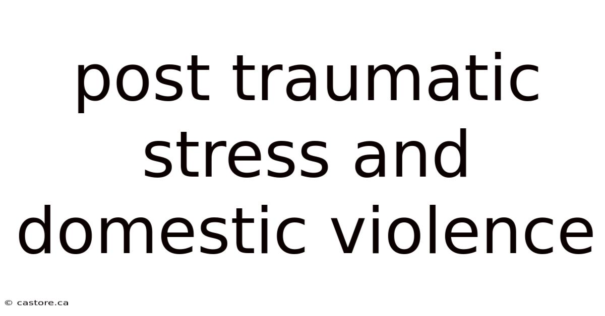 Post Traumatic Stress And Domestic Violence