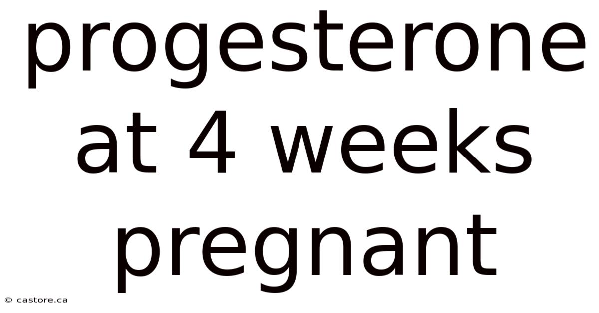 Progesterone At 4 Weeks Pregnant