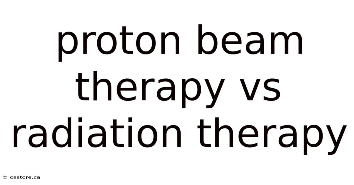 Proton Beam Therapy Vs Radiation Therapy