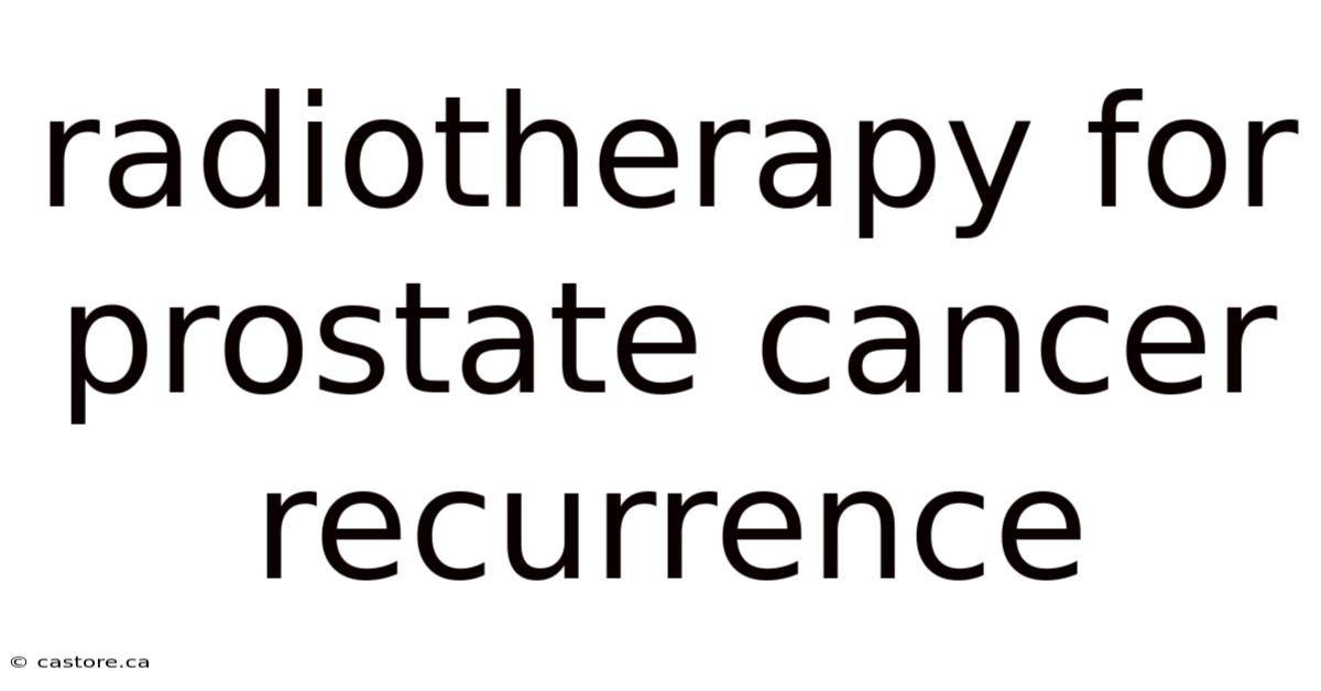 Radiotherapy For Prostate Cancer Recurrence