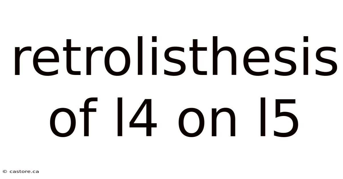 Retrolisthesis Of L4 On L5