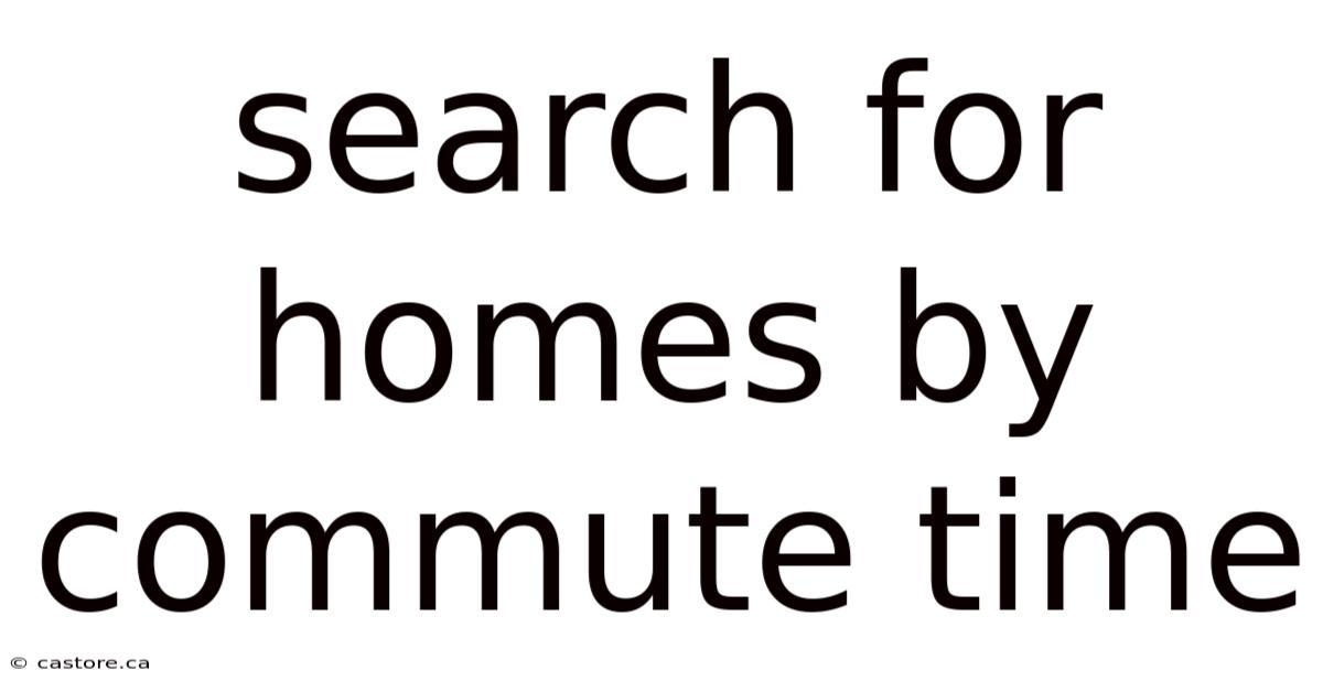Search For Homes By Commute Time