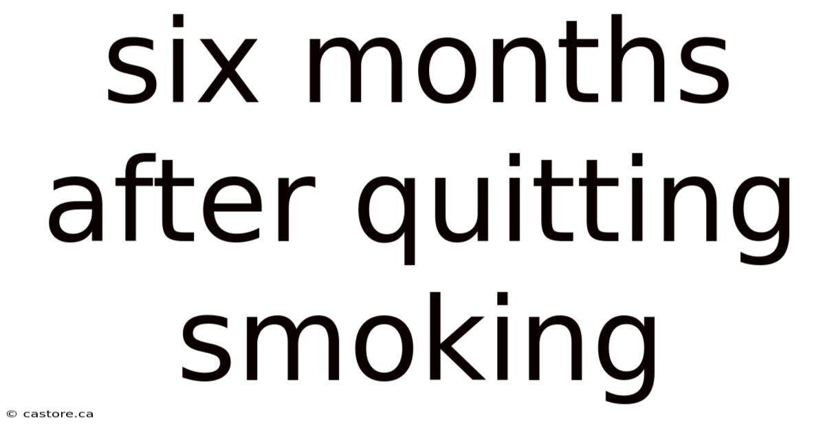 Six Months After Quitting Smoking