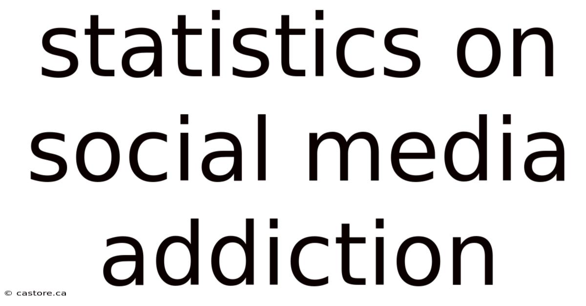 Statistics On Social Media Addiction