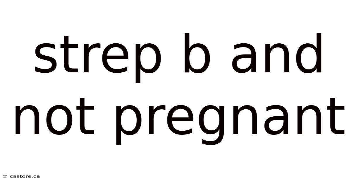 Strep B And Not Pregnant