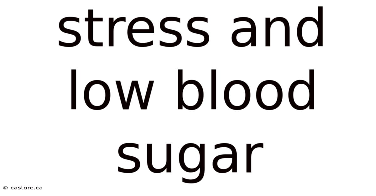 Stress And Low Blood Sugar